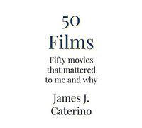 50 Films: Fifty Movies That Mattered To Me And Why