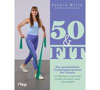 50 & Fit: Das ganzheitliche Trainingsprogramm für Frauen - in 12 Wochen zu mehr Kraft, Energie und einem neuen Lebensgefühl | Stark, gesund und aktiv mit estera_menomove