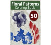 50 Floral Patterns Coloring Book: Coloring Book with Relaxing Flower Designs