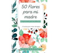 50 Flores para mi madre: Un homenaje lleno de amor, color y gratitud