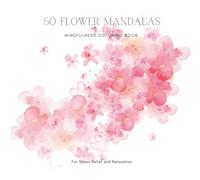 50 flower mandalas mindfulness coloring book for stress relief & relaxation: Floral Art coloring book, a perfect gifts for Kids and Adults[8.5x8.5]