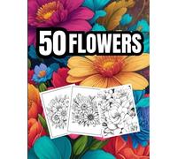 50 Flowers: Adult Coloring Book with 50 Coloring Pages with Bouquets, Floral Patterns, Wildflowers, Fun and Simple Coloring Pages for Seniors and Beginners