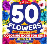 50 Flowers And Their Names Coloring Book for Kids Ages 4-8: Common & Rare Flowers | Bold And Easy Floral Drawings for Girls & Boys, Nature Coloring ... Children’s Holidays, Christmas & Birthdays