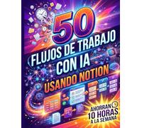 50 FLUJOS DE TRABAJO CON IA USANDO NOTION QUE AHORRAN 10 HORAS A LA SEMANA