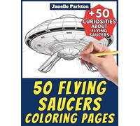 50 Flying Saucers Coloring Pages for Kids and Adults: +50 Curiosities about these Alien Starships. Coloring Book for Children and Young Adults. Color and Learn with Janelle - Vehicles - Vol. 103