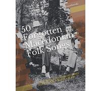 50 Forgotten Macedonian Folk Songs: Old Lyrics with New Melodies and English Translations