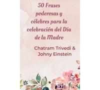 50 Frases Poderosas Y Célebres Para La Celebración Del Día De La Madre