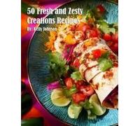 50 Fresh And Zesty Creations Recipes Paperback Book By Kelly Johnson