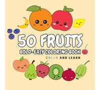 50 Fruits Bold and Easy Colouring Book, Color and Learn: 50 Fun Fruits to Color and Say - Toddler Perfect!