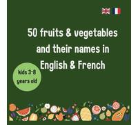 50 fruits & vegetables and their names in English & French: A Fun Bilingual Coloring Book for Kids (Ages 3-8)