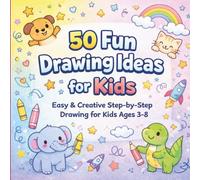 50 Fun drawing Ides for Kinds: Easy and Creative Drawing Prompts for Kids Ages 3-8 | Learn to Draw, Imagine, and Have Fun Every Day