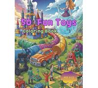 50 Fun Toys Coloring Book: An Epic Coloring Adventure with Robots, Race Cars, and Slime
