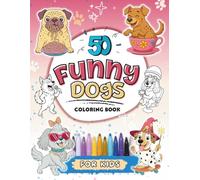 50 Funny Dogs Coloring Book for Kids: A Bumper Collection of Funny Coloring Pages for Children Ages 4+