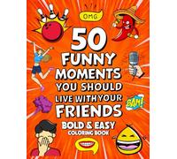 50 Funny Moments You Should Live With Your Friends: Bold and Easy Coloring Book For Adults and Teens | 50 Hilarious and Unique Pages to Color For Relaxing