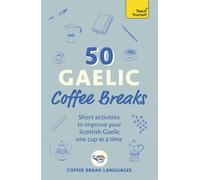 50 Gaelic Coffee Breaks Short activities to improve your Scottish Gaelic one cup at a time - Coffee Break Languages - Teach Yourself - ebook (ePub) - Livre