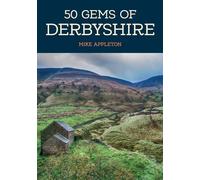 50 Gems of Derbyshire: The History & Heritage of the Most Iconic Places