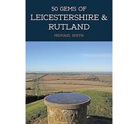 50 Gems Of Leicestershire & Rutland