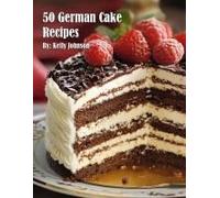 50 German Cake Recipes Paperback Book By Kelly Johnson