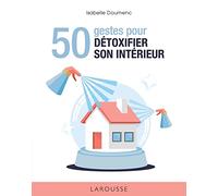 50 gestes pour détoxifier son intérieur