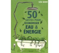 50 Gestes pour économiser eau et énergie