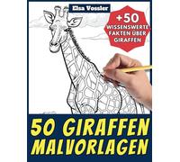 50 Giraffen-Malvorlagen - Malbuch für Kinder und Erwachsene: +50 erstaunliche Fakten über Giraffen. Ausmalbuch für Jungen und Mädchen. Male und lerne mit Elsa - Tiere - Band 17