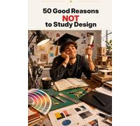 50 Good Reasons NOT to Study Design