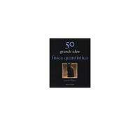 50 Grandi Idee. Fisica Quantistica