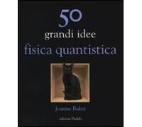 50 Grandi Idee. Fisica Quantistica