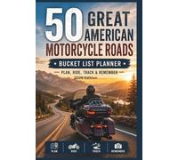 50 Great American Motorcycle Roads Bucket List Planner 2026 Edition: Plan, Ride And Document Your Trips On 50 Of America's Best Motorcycle Roads