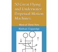 50 Great Flying and Underwater Perpetual Motion Machines: Most of Them New