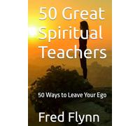 50 Great Spiritual Teachers: 50 Ways to Leave Your Ego