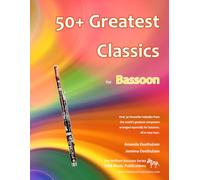 50+ Greatest Classics for Bassoon: Instantly recognisable tunes by the world's greatest composers arranged especially for bassoon and mini-bassoon, ... the easiest. Many without vent key notes.