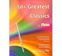 50+ Greatest Classics for Flute: Instantly recognisable tunes by the world's greatest composers arranged especially for the flute, starting with the easiest