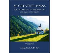 50 Greatest Hymns for Trumpet and Trombone Duet with Piano Accompaniment: Volume 1