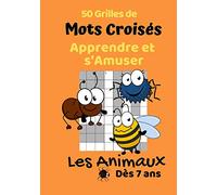 50 Grilles de Mots Croisés Apprendre et s'Amuser Les Animaux Dès 7 Ans: Cahier de Jeux pour les Enfants I Livre à compléter sur le thème des Animaux I ... sur nos amis les Bêtes I 7x10 pouces