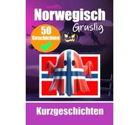 50 Gruselige Kurzgeschichten auf Norwegisch | Eine zweisprachige Reise auf Deutsch und Norwegisch: Geisterhafte Erzählungen auf Deutsch und Norwegisch ... Norwegisch durch gruselige Kurzgeschichten
