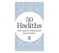 50 Hadîths du Prophète Muhammad pour méditer