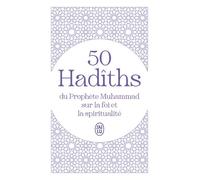 50 Hadîths Du Prophète Muhammad Sur La Foi Et La Spiritualité