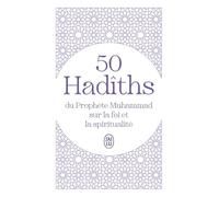 50 Hadîths du Prophète Muhammad sur la foi et la spiritualité