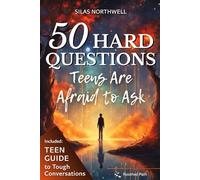 50 Hard Questions Teens Are Afraid to Ask: An Engaging, Practical Guide with Honest Answers About God, Life, and Purpose to Build a Faith You Can Trust and End Doubts