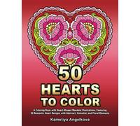 50 HEARTS TO COLOR: A Coloring Book with Heart-Shaped Mandala Illustrations, Featuring 50 Romantic Heart Designs with Abstract, Celestial, and Floral Elements