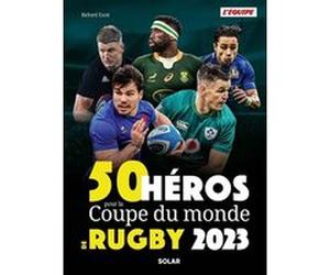 50 héros de la Coupe du monde de rugby Richard Escot (Auteur), L'Equipe (Auteur)