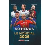 50 héros pour le Mondial 2026 Vincent Duluc (Auteur), Franck Le Dorze (Auteur)