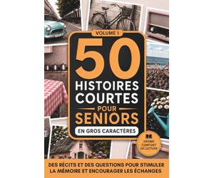 50 Histoires Courtes pour Seniors: Histoires avec Questions pour Stimuler La Mémoire par la Lecture et l'Écriture, en Gros Caractères