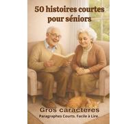 50 histoires courtes pour séniors: Récits doux et positifs en gros caractères et paragraphes courts. Lecture facile. Idéal séniors, malvoyants, DMLA, Alzheimer ou pour stimuler la mémoire.