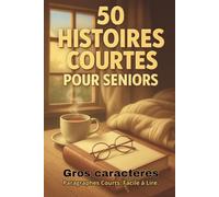 50 histoires courtes pour séniors: Récits tendres et positifs en gros caractères et paragraphes courts. Lecture facile. Idéal pour la mémoire séniors, malvoyants, DMLA, démence, Alzheimer.