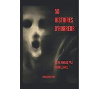 50 HISTOIRES D´HORREUR: TU NE VIVRAS PAS POUR LE DIRE