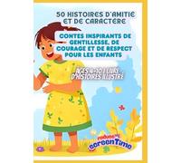 50 Histoires d'Amitié et de Caractère | Contes Inspirants de Gentillesse, de Courage et de Respect pour les Enfants | Âges 4-10 | Livre d'Histoires Illustré
