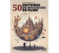 50 histoires de musiques de films - Romain Périchon - Camion Blanc Eds - broché - Monographie