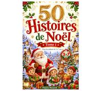 50 Histoires de Noël - Tome 1: 50 Merveilleux Voyages au Pays de Noël